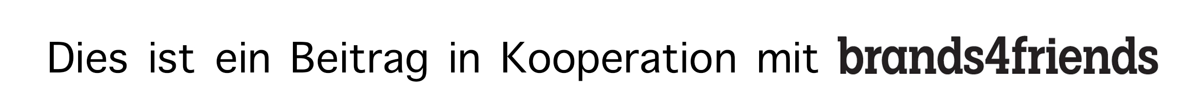 dies ist ein Beitrag in Kooperation mit brands 4 friends